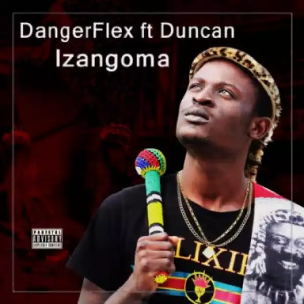 DangerFlex - Izangoma ft. Duncan